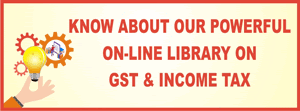 Know about our powerfull on-line library on GST & Income Tax